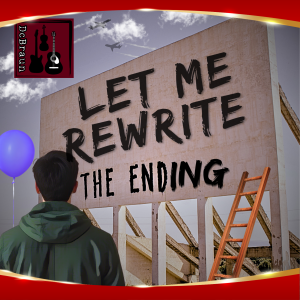 Let Me Rewrite The Ending